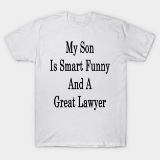 My Son Is Smart Funny And A Great Lawyer T-Shirt